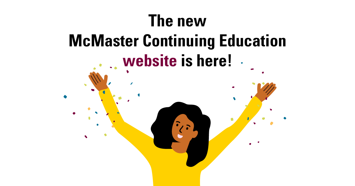 It's official. McMaster University Continuing Education launches a new website experience.